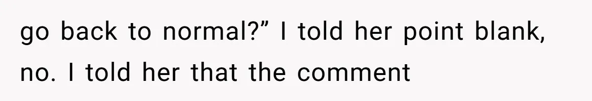 Dad Breaks Engagement After Fiancée Admits She Doesn’t Want to House “Somebody Else’s Kids” go back to normal?” I told her point blank, no. I told her that the comment