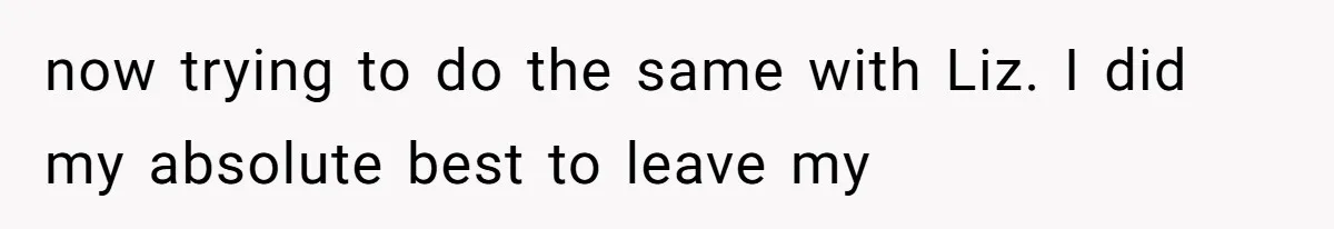 Dad Breaks Engagement After Fiancée Admits She Doesn’t Want to House “Somebody Else’s Kids” now trying to do the same with Liz. I did my absolute best to leave my