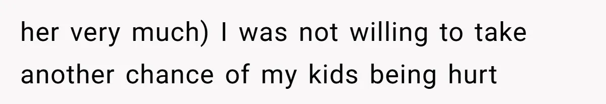 Dad Breaks Engagement After Fiancée Admits She Doesn’t Want to House “Somebody Else’s Kids” her very much) I was not willing to take another chance of my kids being hurt