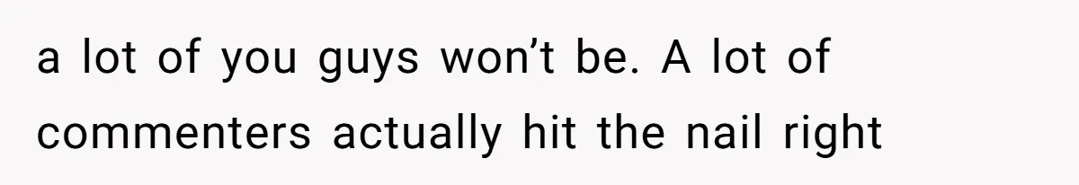 Dad Breaks Engagement After Fiancée Admits She Doesn’t Want to House “Somebody Else’s Kids” a lot of you guys won’t be. A lot of commenters actually hit the nail right