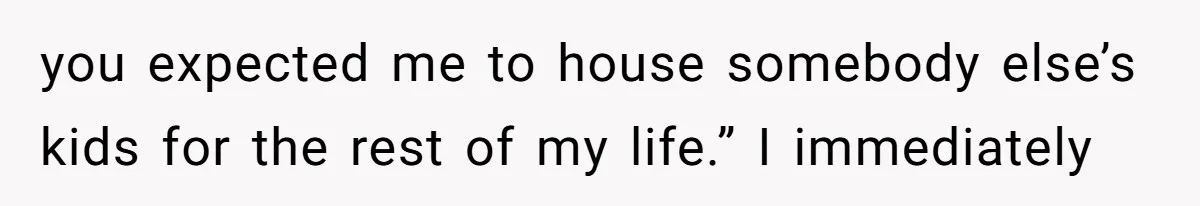 Dad Breaks Engagement After Fiancée Admits She Doesn’t Want to House “Somebody Else’s Kids” you expected me to house somebody else’s kids for the rest of my life.” I immediately