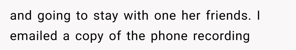 Dad Breaks Engagement After Fiancée Admits She Doesn’t Want to House “Somebody Else’s Kids” and going to stay with one her friends. I emailed a copy of the phone recording