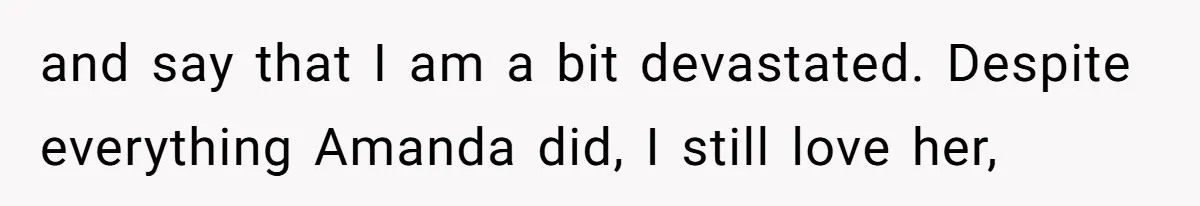 Dad Breaks Engagement After Fiancée Admits She Doesn’t Want to House “Somebody Else’s Kids” and say that I am a bit devastated. Despite everything Amanda did, I still love her,