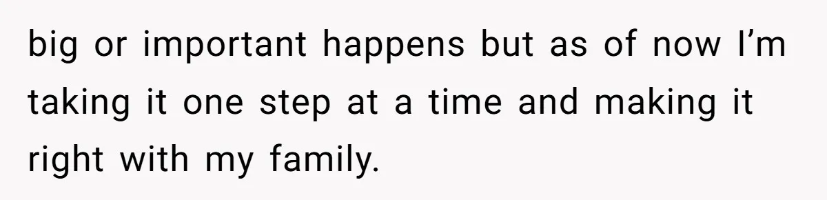 Dad Breaks Engagement After Fiancée Admits She Doesn’t Want to House “Somebody Else’s Kids” big or important happens but as of now I’m taking it one step at a time and making it right with my family.