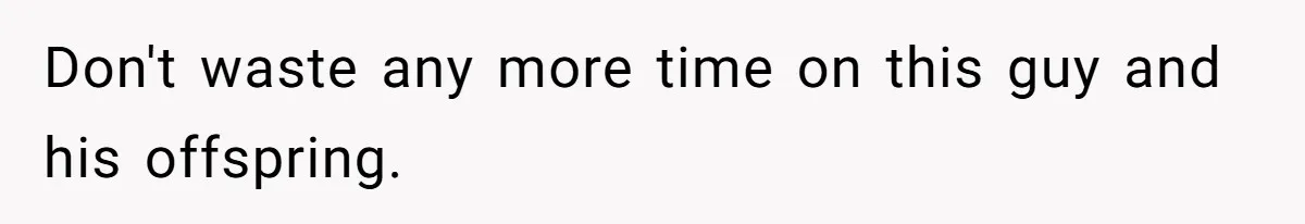 Woman Can’t Believe Her Boyfriend Shrugs Off His Kid Destroying Childhood Photos Don't waste any more time on this guy and his offspring.