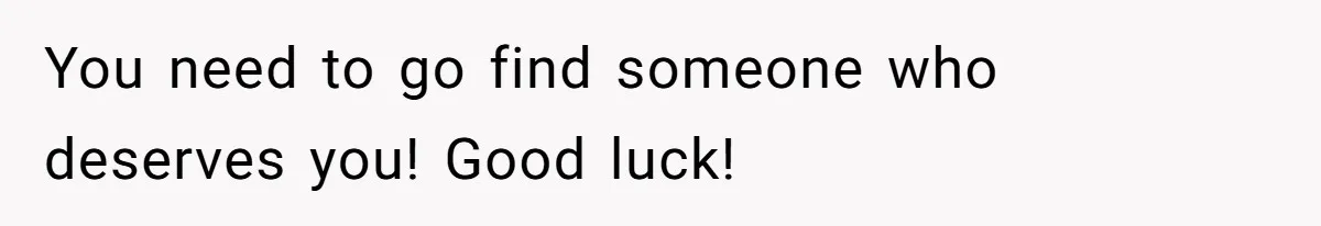 Woman Can’t Believe Her Boyfriend Shrugs Off His Kid Destroying Childhood Photos You need to go find someone who deserves you! Good luck!