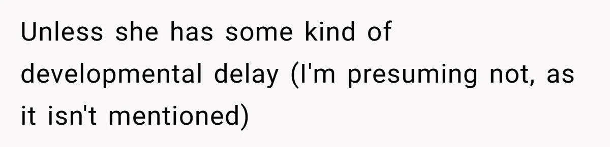 Woman Can’t Believe Her Boyfriend Shrugs Off His Kid Destroying Childhood Photos Unless she has some kind of developmental delay (I'm presuming not, as it isn't mentioned)