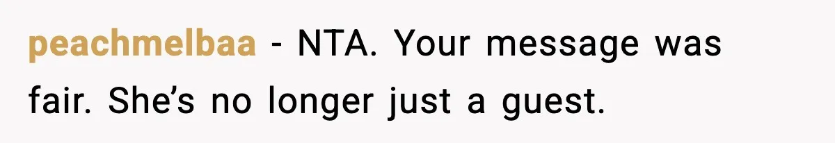 peachmelbaa - NTA. Your message was fair. She’s no longer just a guest.