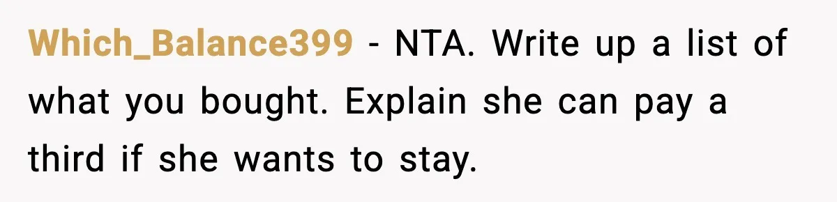 Which_Balance399 - NTA. Write up a list of what you bought. Explain she can pay a third if she wants to stay.