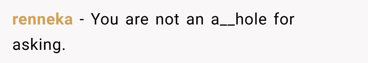 renneka − You are not an a__hole for asking.