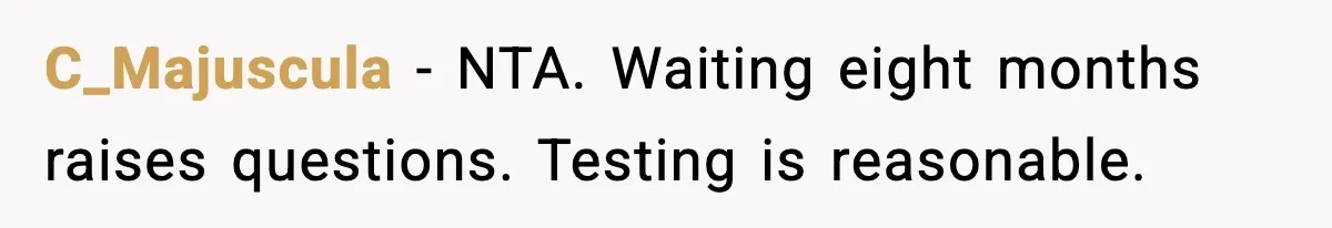 C_Majuscula - NTA. Waiting eight months raises questions. Testing is reasonable.