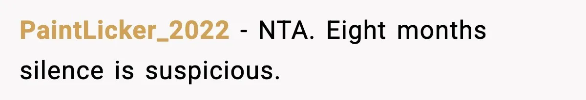 PaintLicker_2022 - NTA. Eight months silence is suspicious.