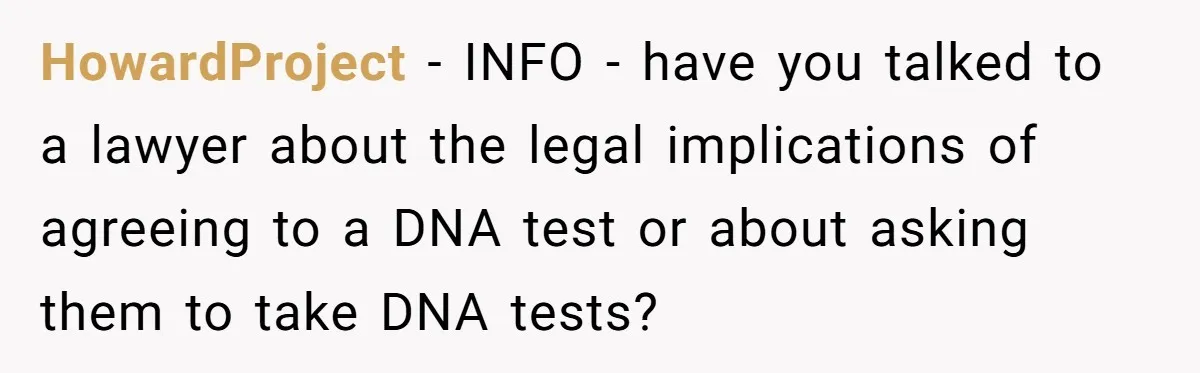 HowardProject − INFO - have you talked to a lawyer about the legal implications of agreeing to a DNA test or about asking them to take DNA tests?
