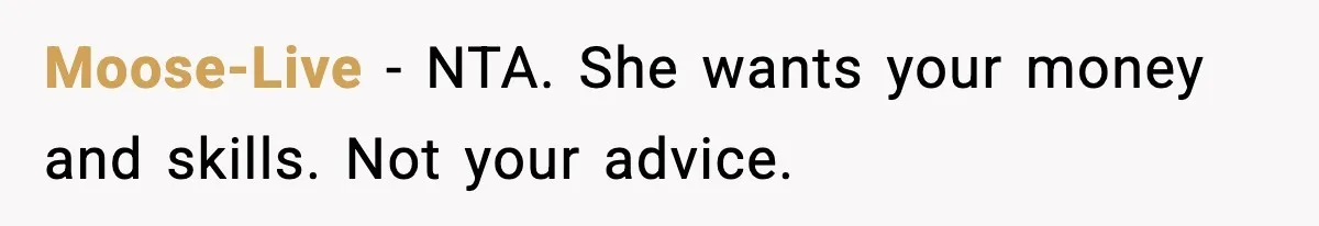 Dad Refuses to Fix Daughter’s DIY Disaster After Years of Warnings Moose-Live - NTA. She wants your money and skills. Not your advice.