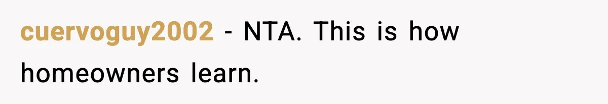 Dad Refuses to Fix Daughter’s DIY Disaster After Years of Warnings cuervoguy2002 - NTA. This is how homeowners learn.