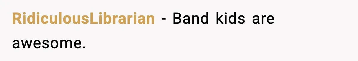Band Students Rickroll Teacher After He Calls Them Talentless RidiculousLibrarian - Band kids are awesome.