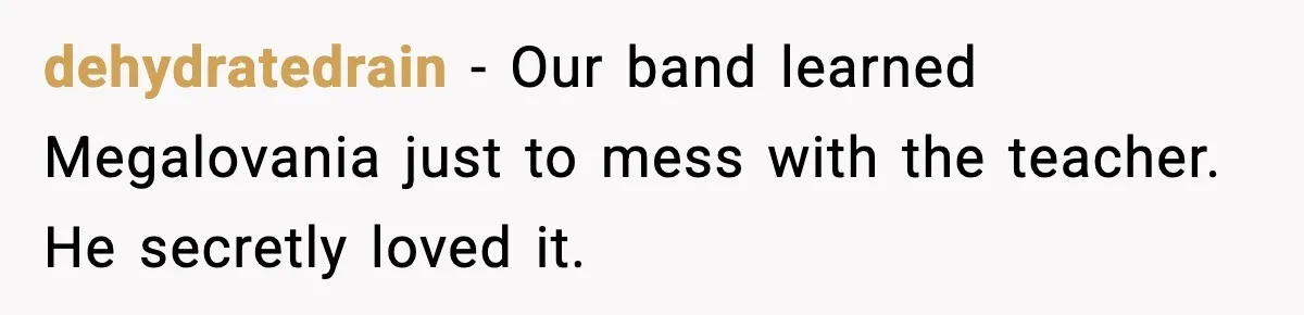 Band Students Rickroll Teacher After He Calls Them Talentless dehydratedrain - Our band learned Megalovania just to mess with the teacher. He secretly loved it.