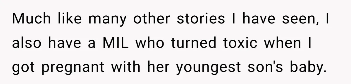 This Wife Finally Told Her Mother-in-Law to Stop Demanding Her Husband’s Attention Much like many other stories I have seen, I also have a MIL who turned toxic when I got pregnant with her youngest son's baby.