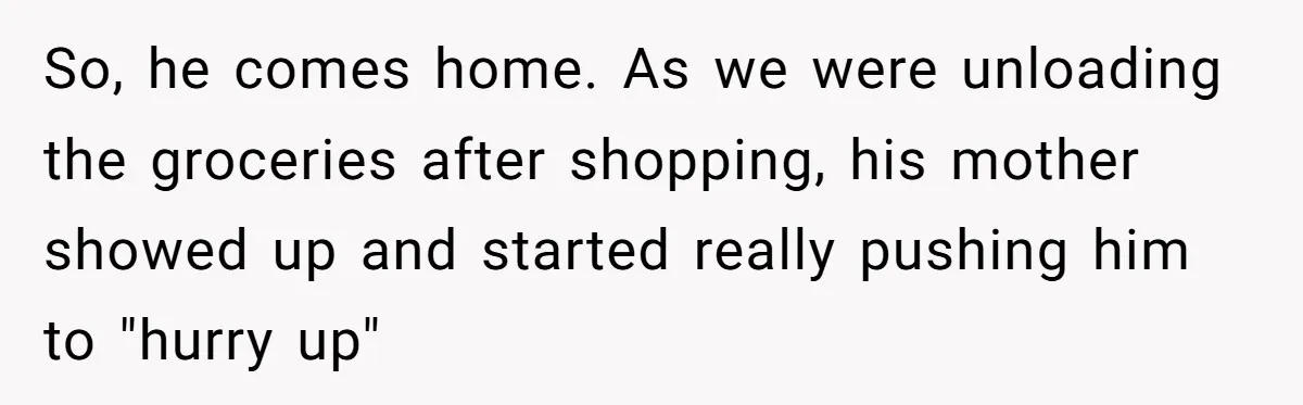 This Wife Finally Told Her Mother-in-Law to Stop Demanding Her Husband’s Attention So, he comes home. As we were unloading the groceries after shopping, his mother showed up and started really pushing him to "hurry up"