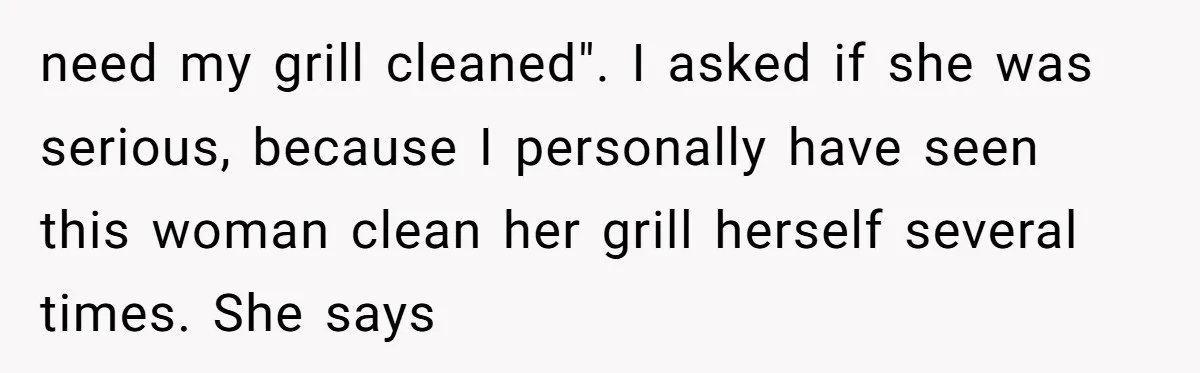 This Wife Finally Told Her Mother-in-Law to Stop Demanding Her Husband’s Attention need my grill cleaned". I asked if she was serious, because I personally have seen this woman clean her grill herself several times. She says