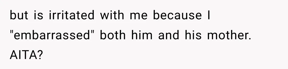 This Wife Finally Told Her Mother-in-Law to Stop Demanding Her Husband’s Attention but is irritated with me because I "embarrassed" both him and his mother. AITA?