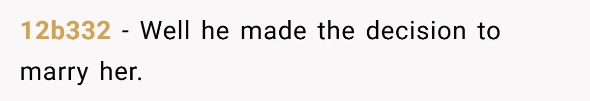 12b332 − Well he made the decision to marry her.