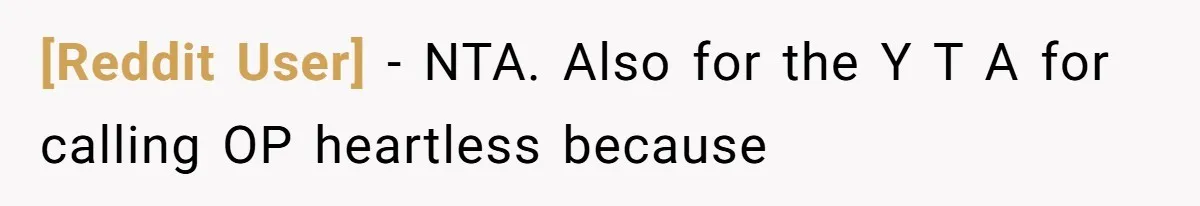 [Reddit User] − NTA. Also for the Y T A for calling OP heartless because