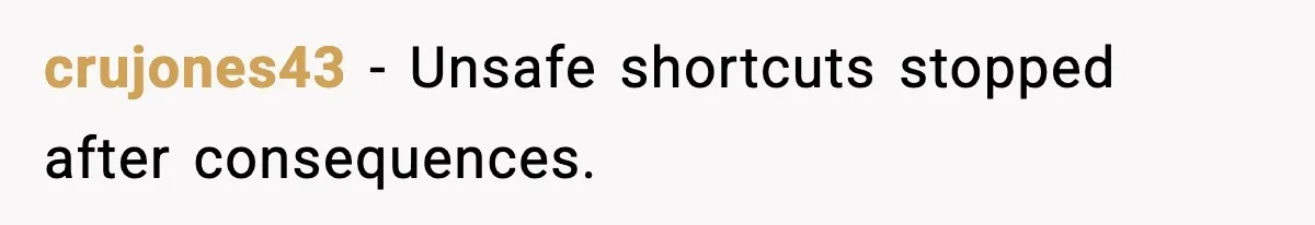 crujones43 - Unsafe shortcuts stopped after consequences.