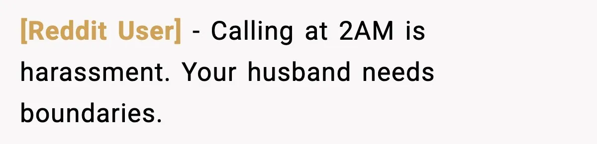 [Reddit User] - Calling at 2AM is harassment. Your husband needs boundaries.