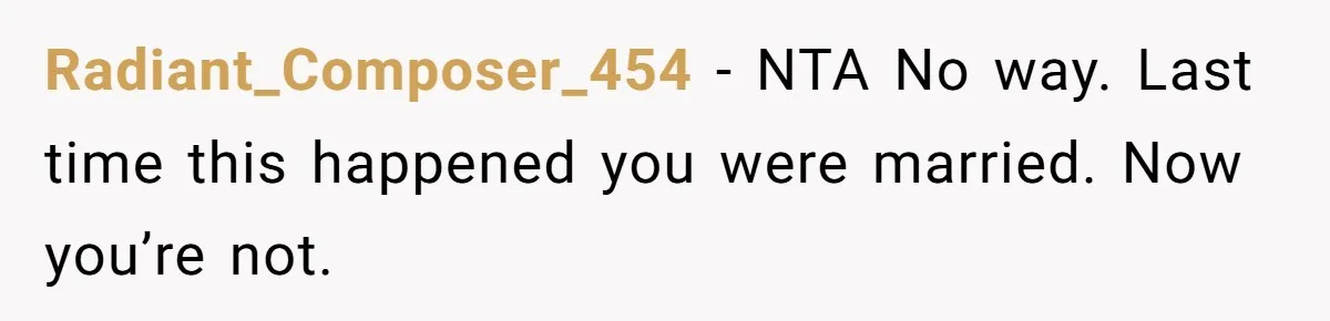 Ex-Husband Who Cheated After She Nursed Him Through Cancer Asks to Move Back In Radiant_Composer_454 − NTA No way. Last time this happened you were married. Now you’re not.