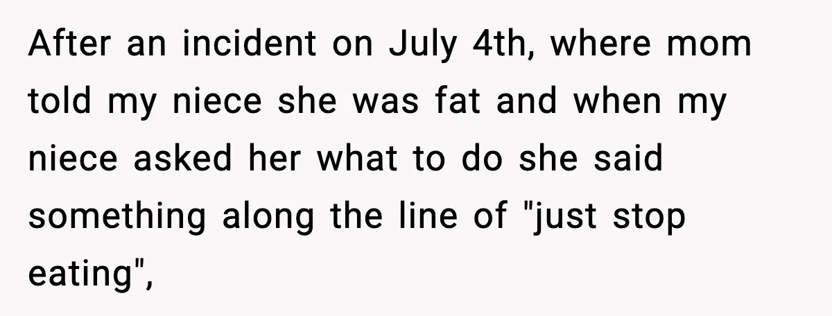 After an incident on July 4th, where mom told my niece she was fat and when my niece asked her what to do she said something along the line of...