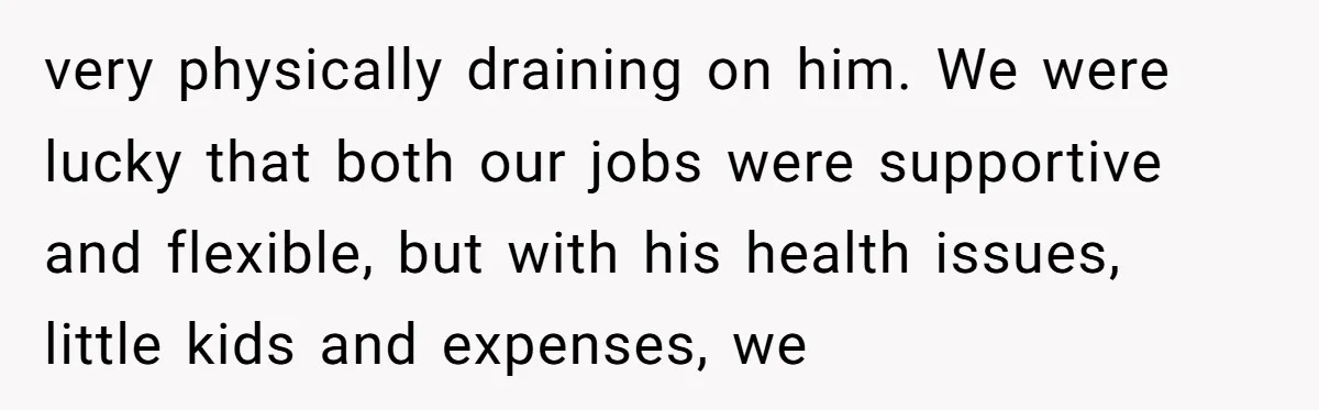 Ex-Husband Who Cheated After She Nursed Him Through Cancer Asks to Move Back In very physically draining on him. We were lucky that both our jobs were supportive and flexible, but with his health issues, little kids and expenses, we