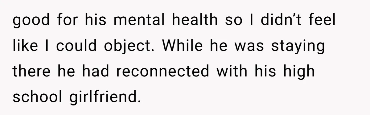 Ex-Husband Who Cheated After She Nursed Him Through Cancer Asks to Move Back In good for his mental health so I didn’t feel like I could object. While he was staying there he had reconnected with his high school girlfriend.