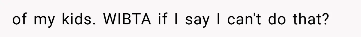 Ex-Husband Who Cheated After She Nursed Him Through Cancer Asks to Move Back In of my kids. WIBTA if I say I can't do that?