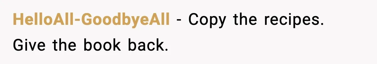 HelloAll-GoodbyeAll - Copy the recipes. Give the book back.