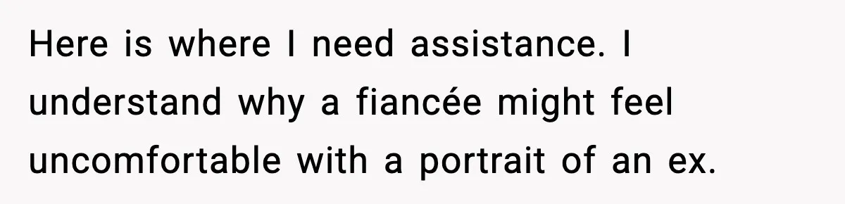 Fiancée Halts Wedding After Groom Refuses to Remove Tattoo of Late Wife Here is where I need assistance. I understand why a fiancée might feel uncomfortable with a portrait of an ex.