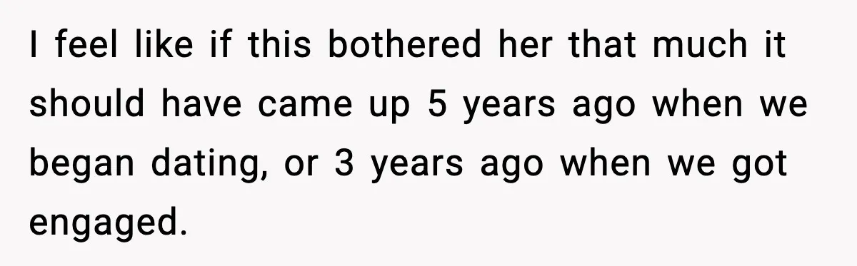 Fiancée Halts Wedding After Groom Refuses to Remove Tattoo of Late Wife I feel like if this bothered her that much it should have came up 5 years ago when we began dating, or 3 years ago when we got engaged.