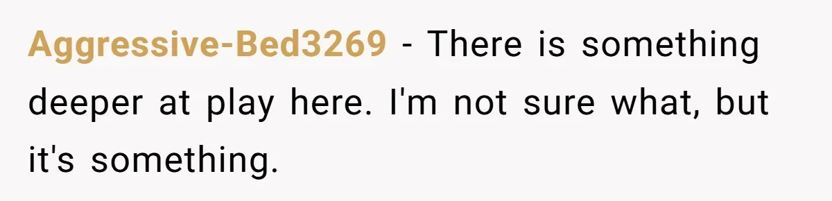 Aggressive-Bed3269 − There is something deeper at play here. I'm not sure what, but it's something.