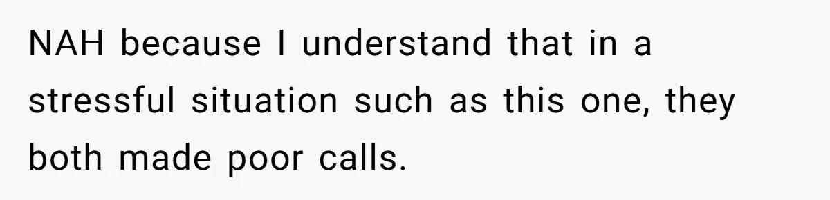 NAH because I understand that in a stressful situation such as this one, they both made poor calls.
