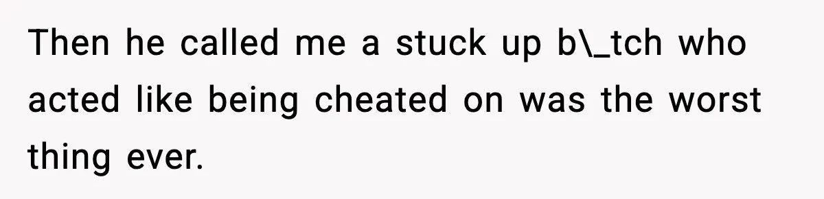 Ex Tries to Force His Affair Child on His Ex, She Refuses to Babysit Then he called me a stuck up b\_tch who acted like being cheated on was the worst thing ever.