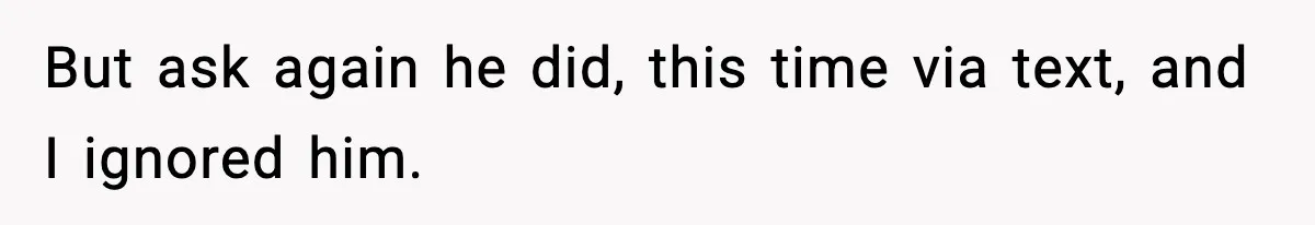 Ex Tries to Force His Affair Child on His Ex, She Refuses to Babysit But ask again he did, this time via text, and I ignored him.