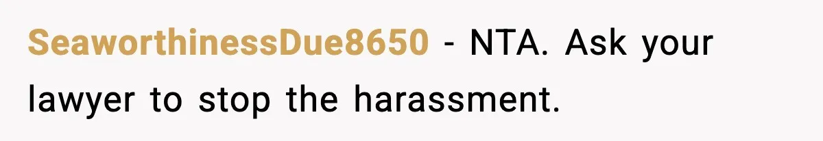 Ex Tries to Force His Affair Child on His Ex, She Refuses to Babysit SeaworthinessDue8650 - NTA. Ask your lawyer to stop the harassment.