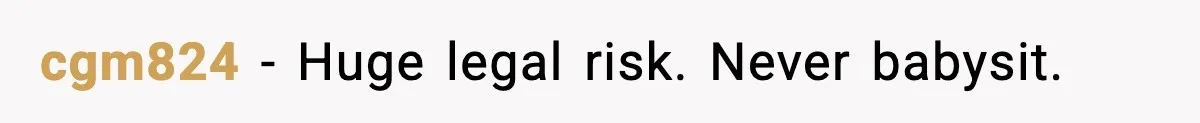 Ex Tries to Force His Affair Child on His Ex, She Refuses to Babysit cgm824 - Huge legal risk. Never babysit.