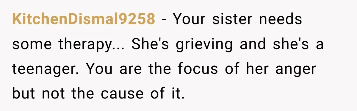 Brother Stands His Ground as Sister Demands Stepmother Be Added to His Memorial Tattoo KitchenDismal9258 − Your sister needs some therapy... She's grieving and she's a teenager. You are the focus of her anger but not the cause of it.