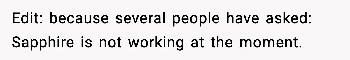 Edit: because several people have asked: Sapphire is not working at the moment.