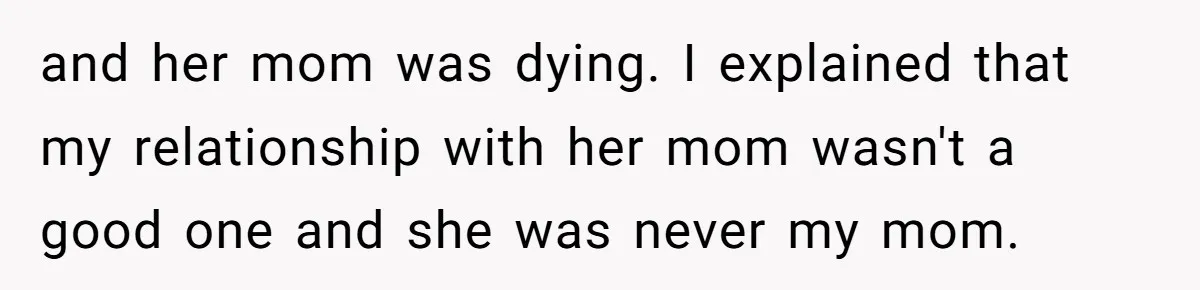Brother Stands His Ground as Sister Demands Stepmother Be Added to His Memorial Tattoo and her mom was dying. I explained that my relationship with her mom wasn't a good one and she was never my mom.