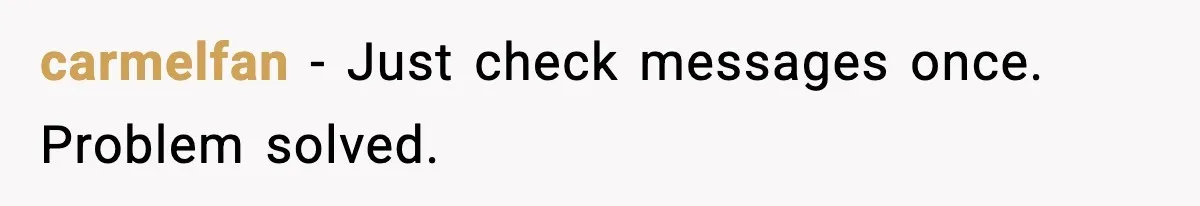 carmelfan - Just check messages once. Problem solved.