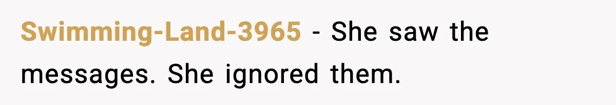 Swimming-Land-3965 - She saw the messages. She ignored them.