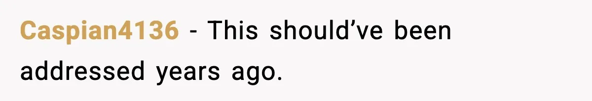 Caspian4136 - This should’ve been addressed years ago.
