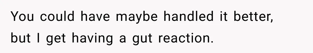 A Relationship Strained After a Boyfriend Slaps a Bottle of Soy Sauce Out of His Girlfriend’s Hand You could have maybe handled it better, but I get having a gut reaction.
